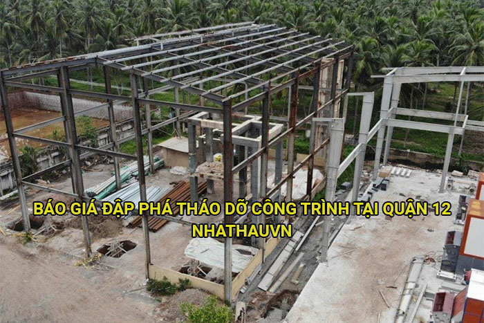Báo giá đập phá tháo dỡ công trình tại Quận 12