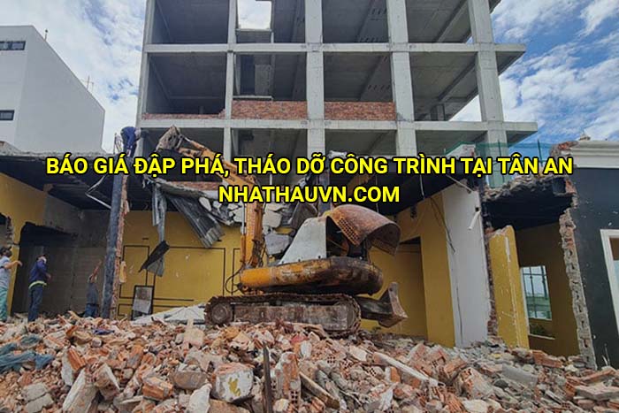 Báo giá đập phá, tháo dỡ công trình tại Tân An