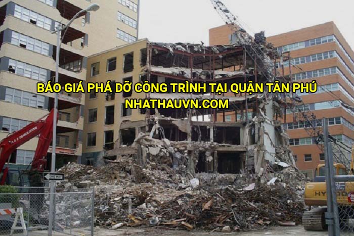 Báo giá phá dỡ công trình tại quận Tân Phú