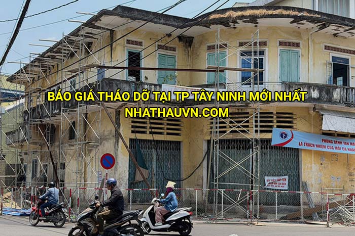 Báo giá tháo dỡ tại TP Tây Ninh mới nhất