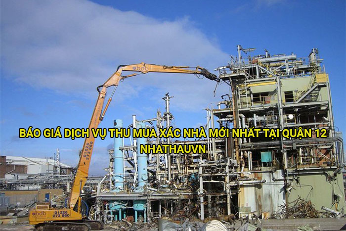 Báo giá dịch vụ thu mua xác nhà mới nhất tại Quận 12