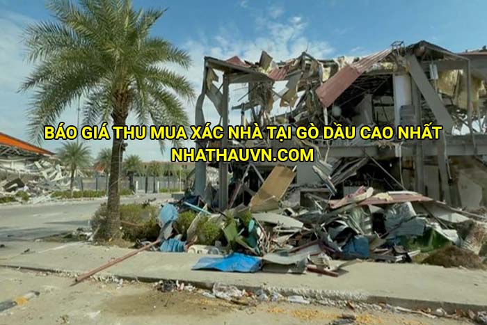 Báo giá thu mua xác nhà tại Gò Dầu cao nhất