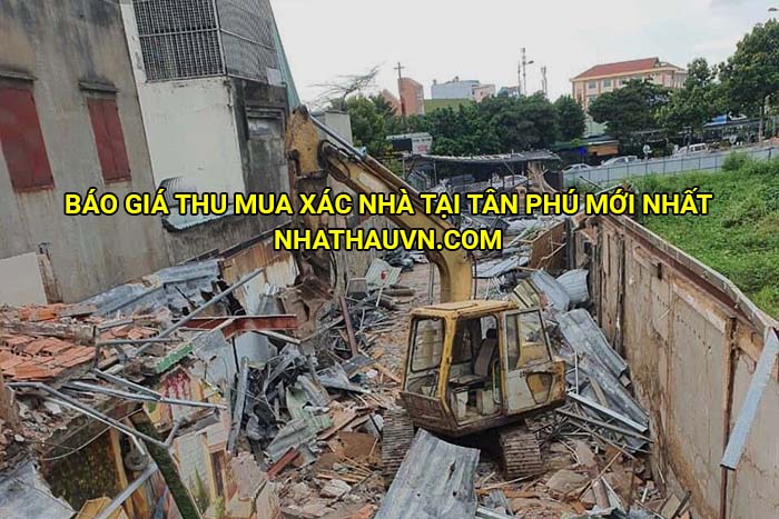Báo giá thu mua xác nhà tại Tân Phú mới nhất