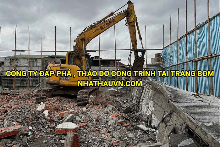 Công ty đập phá , tháo dỡ công trình tại Trảng Bom