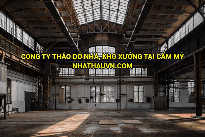 Công ty tháo dỡ nhà, kho xưởng tại Cẩm Mỹ