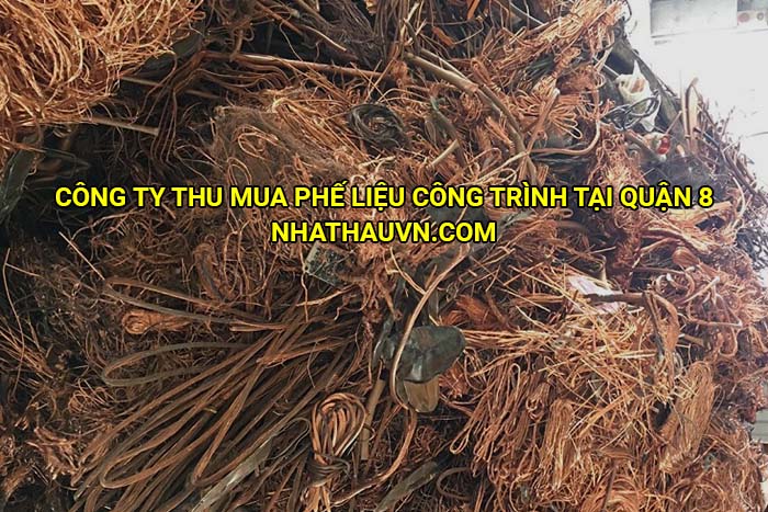 Công ty thu mua phế liệu công trình tại Quận 8