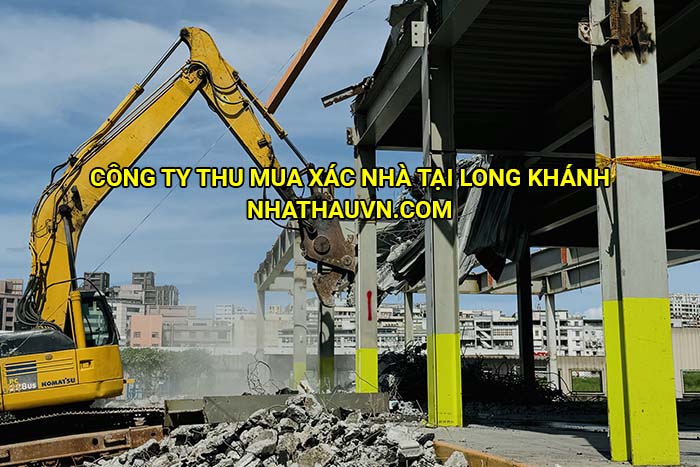 Công ty thu mua xác nhà tại Long Khánh