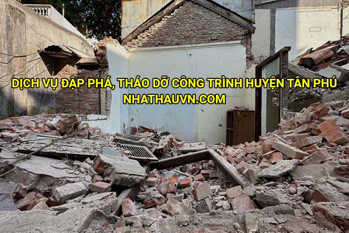 Dịch vụ đập phá, tháo dỡ công trình huyện Tân Phú