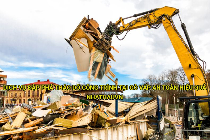 Dịch vụ đập phá tháo dỡ công trình tại Gò Vấp an toàn hiệu quả