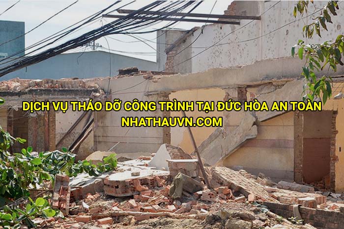 Dịch vụ tháo dỡ công trình tại Đức Hòa an toàn