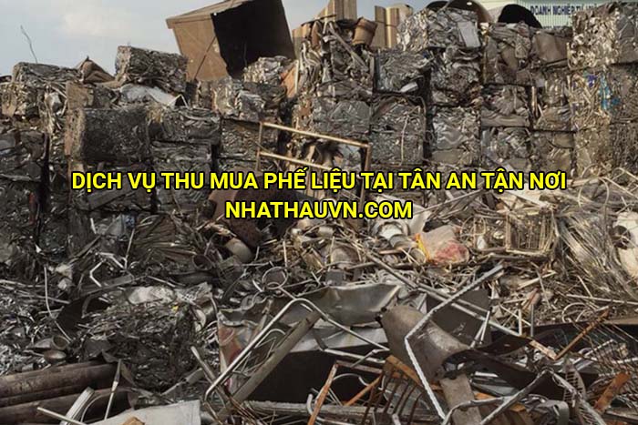 Dịch vụ thu mua phế liệu tại Tân An tận nơi