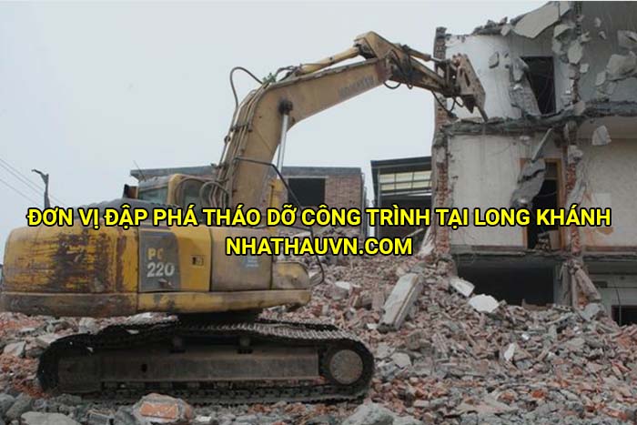 Đơn vị đập phá tháo dỡ công trình tại Long Khánh