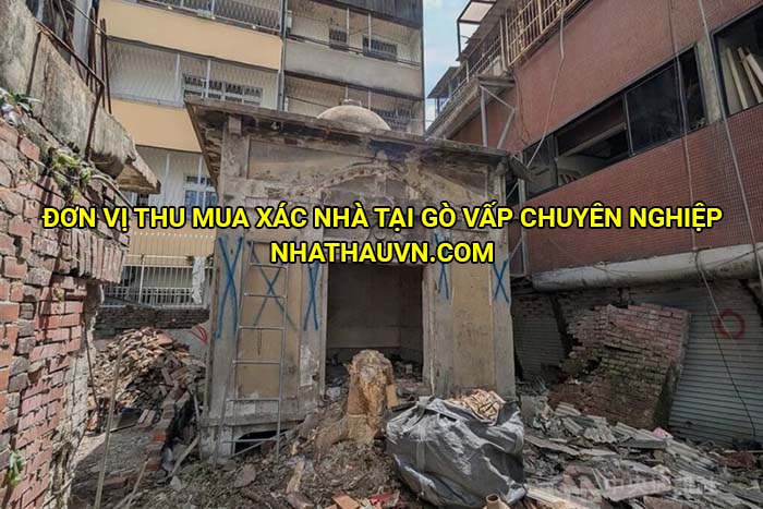 Đơn vị thu mua xác nhà tại Gò Vấp chuyên nghiệp