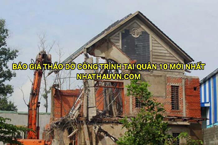 Báo giá tháo dỡ công trình tại Quận 10 mới nhất