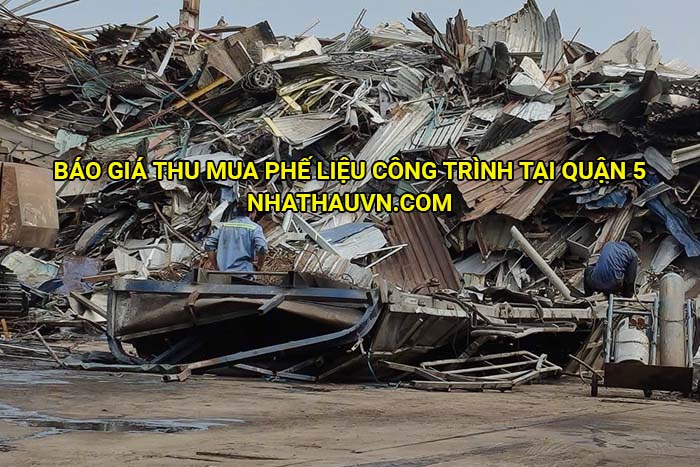 Báo giá thu mua phế liệu công trình tại Quận 5