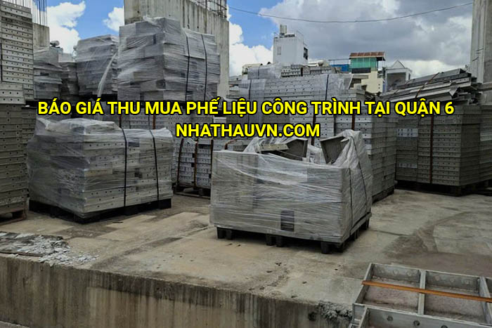 Báo giá thu mua phế liệu công trình tại Quận 6 mới nhất
