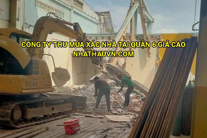 Công ty thu mua xác nhà tại Quận 6 giá cao