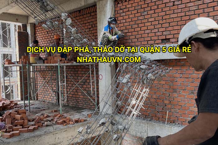 Dịch vụ đập phá, tháo dỡ tại Quận 5 giá rẻ