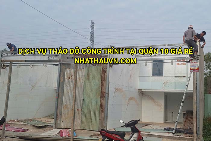 Dịch vụ tháo dỡ công trình tại Quận 10 giá rẻ
