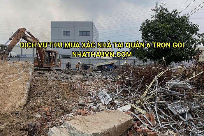 Dịch vụ thu mua xác nhà tại Quận 6 trọn gói