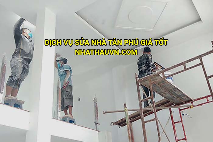 Dịch vụ sửa nhà Tân Phú giá tốt